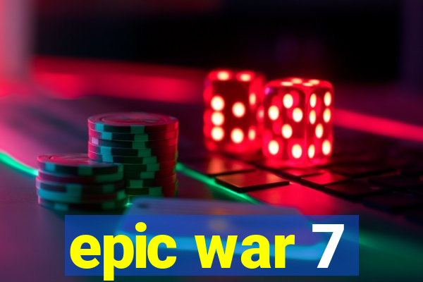 epic war 7